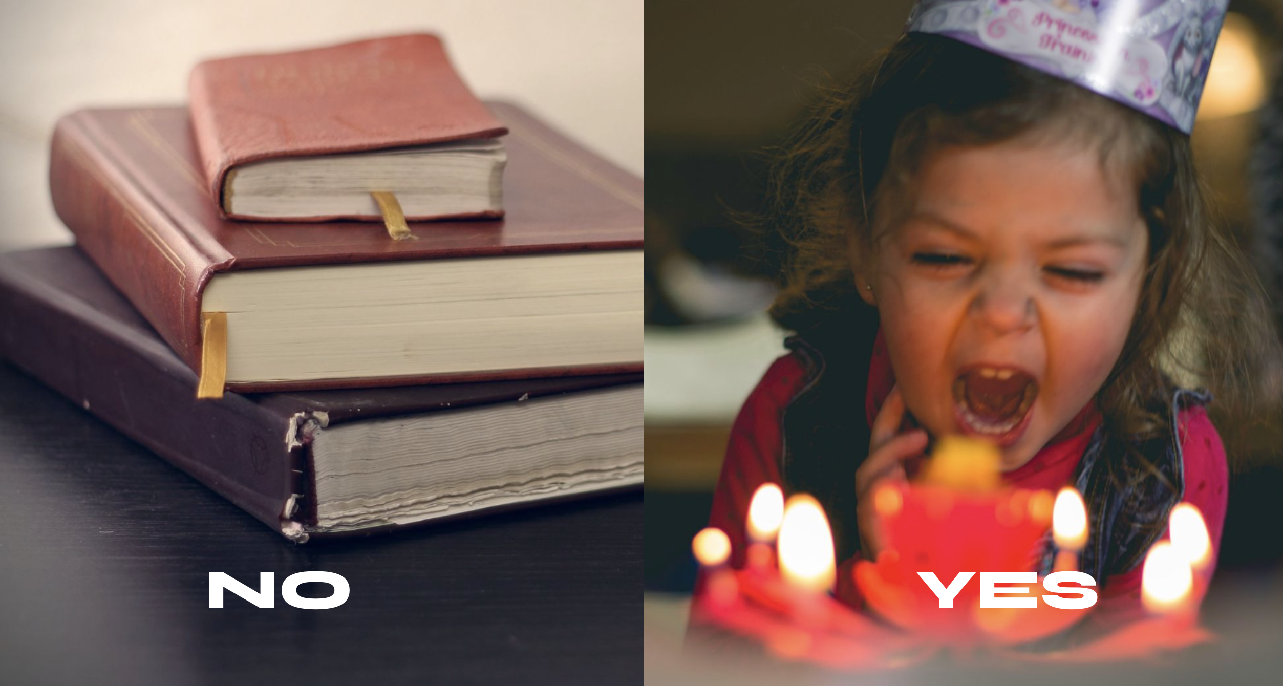 Split slide: a stack of books labeled NO, and a child blowing out birthday candles labeled YES.